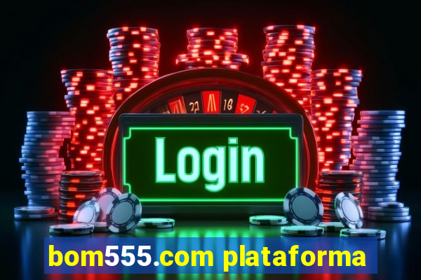 bom555.com plataforma